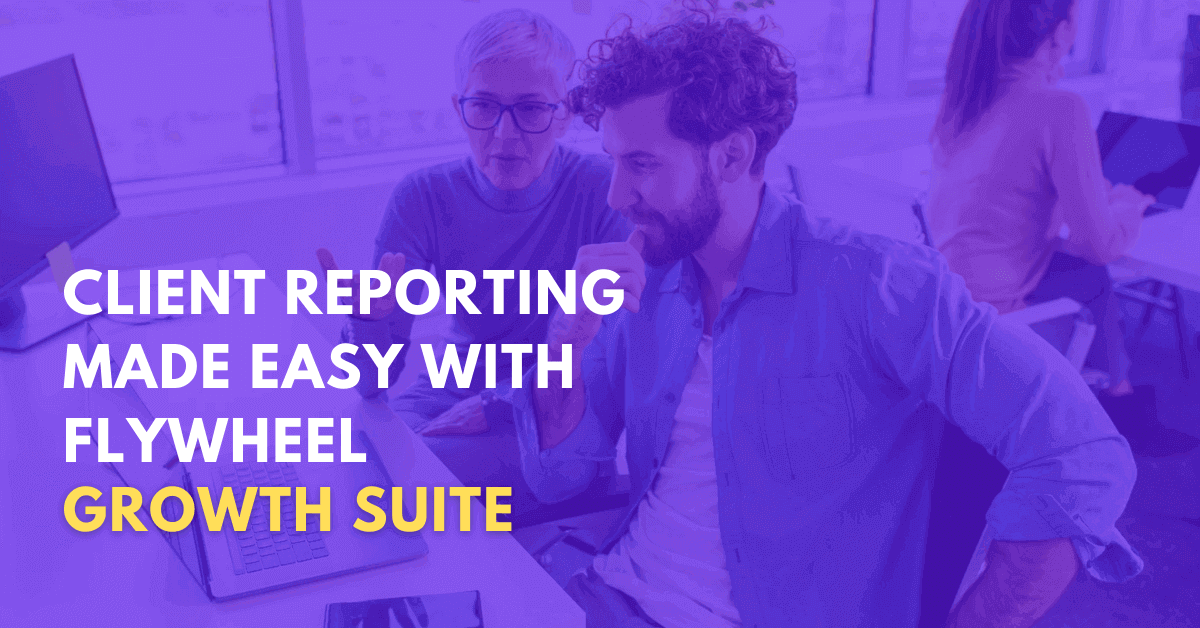 Client Reporting Made Easy With Flywheel Growth Suite